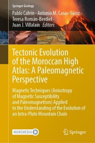 Tectonic Evolution of the Moroccan High Atlas: A Paleomagnetic Perspective: Magnetic Techniques (Anisotropy of Magnetic Susceptibility and Paleomagnetism) Applied to the Understanding of the Evolution of an Intra-Plate Mountain Chain. 2023 ed.