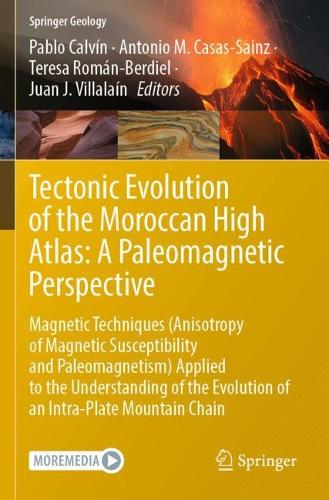 Tectonic Evolution of the Moroccan High Atlas: A Paleomagnetic Perspective: Magnetic Techniques (Anisotropy of Magnetic Susceptibility and Paleomagnetism) Applied to the Understanding of the Evolution of an Intra-Plate Mountain Chain. 2023 ed.