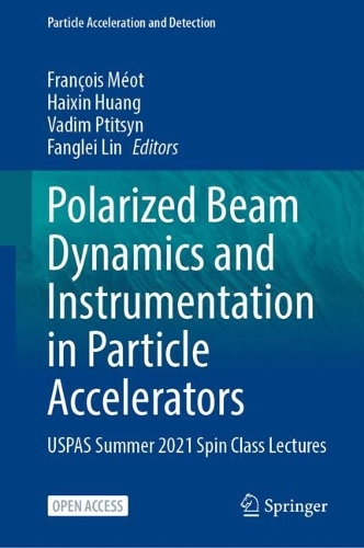 Polarized Beam Dynamics and Instrumentation in Particle Accelerators: USPAS Summer 2021 Spin Class Lectures. 2023 ed.
