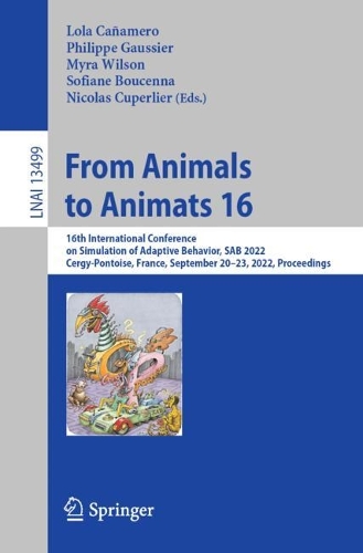From Animals to Animats 16: 16th International Conference on Simulation of Adaptive Behavior, SAB 2022, Cergy-Pontoise, France, September 20-23, 2022, Proceedings. 1st ed. 2022