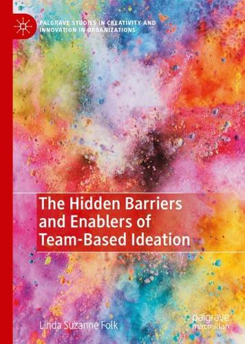 The Hidden Barriers and Enablers of Team-Based Ideation.