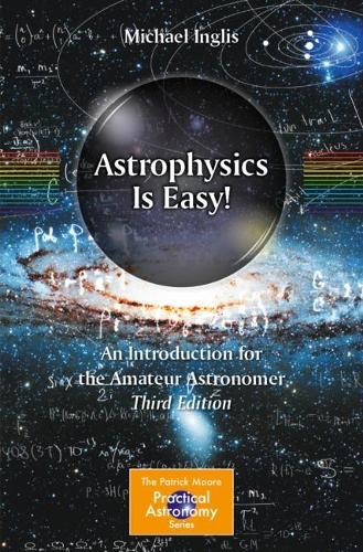 Astrophysics Is Easy!: An Introduction for the Amateur Astronomer. Third Edition 2023