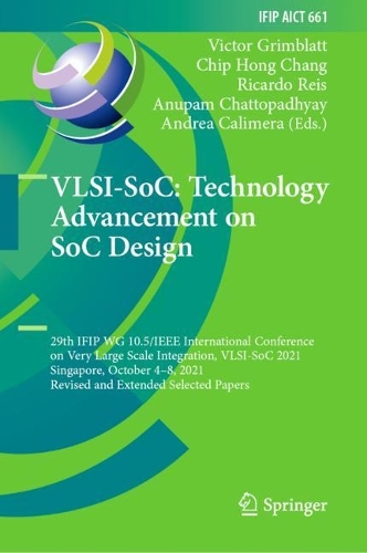 VLSI-SoC: Technology Advancement on SoC Design: 29th IFIP WG 10.5/IEEE International Conference on Very Large Scale Integration, VLSI-SoC 2021, Singapore, October 4-8, 2021, Revised and Extended Selected Papers. 2022 ed.