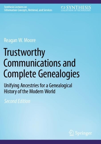 Trustworthy Communications and Complete Genealogies: Unifying Ancestries for a Genealogical History of the Modern World. Second Edition 2023