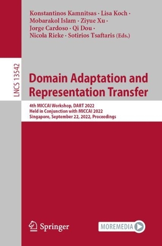 Domain Adaptation and Representation Transfer: 4th MICCAI Workshop, DART 2022, Held in Conjunction with MICCAI 2022, Singapore, September 22, 2022, Proceedings. 1st ed. 2022
