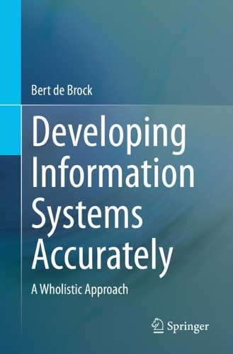Developing Information Systems Accurately: A Wholistic Approach. 1st ed. 2023