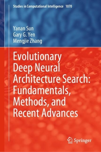 Evolutionary Deep Neural Architecture Search: Fundamentals, Methods, and Recent Advances. 2023 ed.