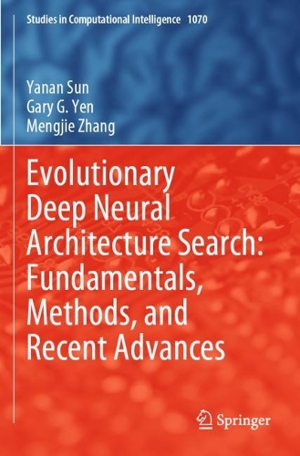 Evolutionary Deep Neural Architecture Search: Fundamentals, Methods, and Recent Advances. 2023 ed.