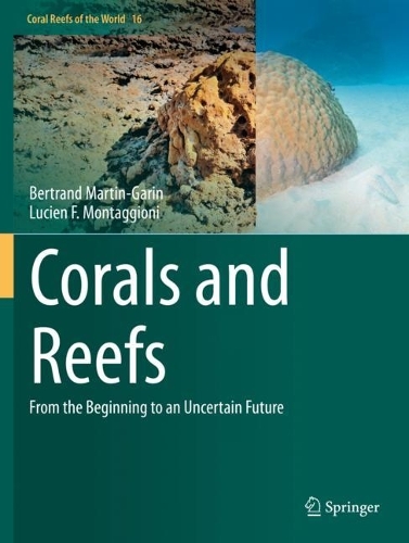 Corals and Reefs: From the Beginning to an Uncertain Future. 2023 ed.
