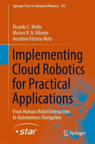 Implementing Cloud Robotics for Practical Applications: From Human-Robot Interaction to Autonomous Navigation. 2023 ed.