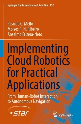 Implementing Cloud Robotics for Practical Applications: From Human-Robot Interaction to Autonomous Navigation. 2023 ed.