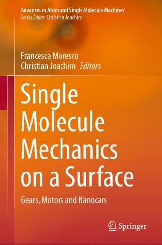 Single Molecule Mechanics on a Surface: Gears, Motors and Nanocars. 2023 ed.