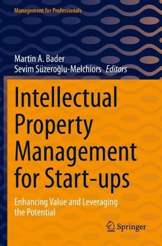 Intellectual Property Management for Start-ups: Enhancing Value and Leveraging the Potential. 2023 ed.