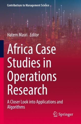 Africa Case Studies in Operations Research: A Closer Look into Applications and Algorithms. 2022 ed.