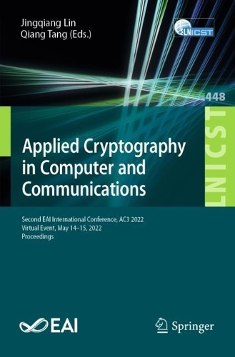 Applied Cryptography in Computer and Communications: Second EAI International Conference, AC3 2022, Virtual Event, May 14-15, 2022, Proceedings. 1st ed. 2022