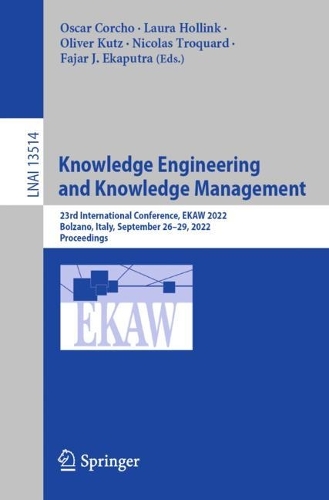 Knowledge Engineering and Knowledge Management: 23rd International Conference, EKAW 2022, Bolzano, Italy, September 26-29, 2022, Proceedings. 1st ed. 2022