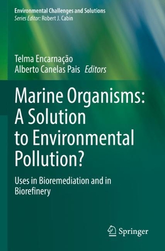 Marine Organisms: A Solution to Environmental Pollution?: Uses in Bioremediation and in Biorefinery. 2023 ed.