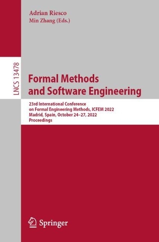 Formal Methods and Software Engineering: 23rd International Conference on Formal Engineering Methods, ICFEM 2022, Madrid, Spain, October 24-27, 2022, Proceedings. 1st ed. 2022