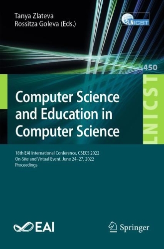 Computer Science and Education in Computer Science: 18th EAI International Conference, CSECS 2022, On-Site and Virtual Event, June 24-27, 2022, Proceedings. 1st ed. 2022