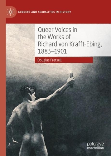 Queer Voices in the Works of Richard von Krafft-Ebing, 1883-1901.