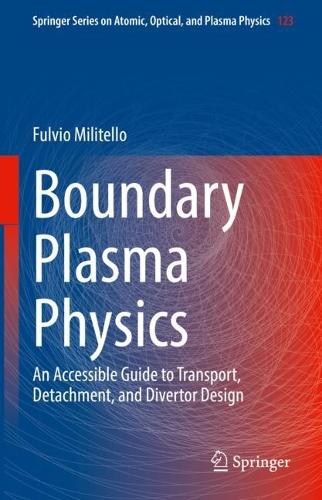 Boundary Plasma Physics: An Accessible Guide to Transport, Detachment, and Divertor Design. 2022 ed.