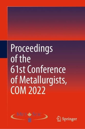 Proceedings of the 61st Conference of Metallurgists, COM 2022. 1st ed. 2023