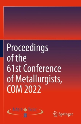Proceedings of the 61st Conference of Metallurgists, COM 2022. 1st ed. 2023