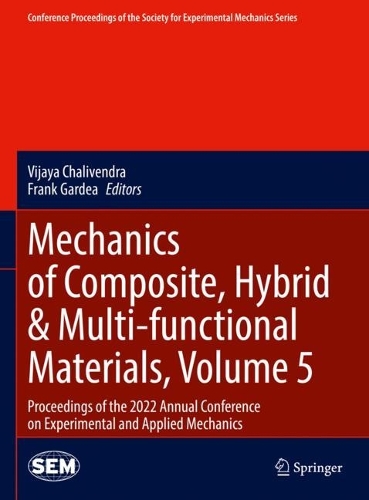 Mechanics of Composite, Hybrid & Multi-functional Materials, Volume 5: Proceedings of the 2022 Annual Conference on Experimental and Applied Mechanics. 2023 ed.