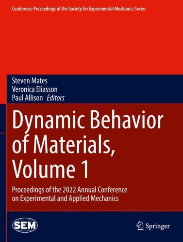 Dynamic Behavior of Materials, Volume 1: Proceedings of the 2022 Annual Conference on Experimental and Applied Mechanics. 2023 ed.