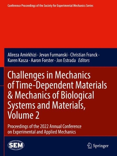 Challenges in Mechanics of Time-Dependent Materials & Mechanics of Biological Systems and Materials, Volume 2: Proceedings of the 2022 Annual Conference on Experimental and Applied Mechanics. 2023 ed.