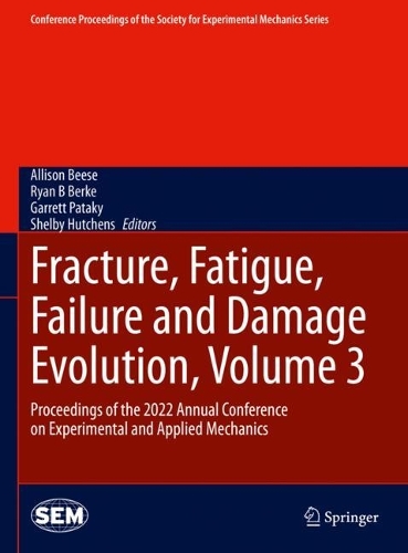 Fracture, Fatigue, Failure and Damage Evolution, Volume 3: Proceedings of the 2022 Annual Conference on Experimental and Applied Mechanics. 2023 ed.