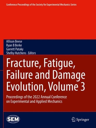 Fracture, Fatigue, Failure and Damage Evolution, Volume 3: Proceedings of the 2022 Annual Conference on Experimental and Applied Mechanics. 2023 ed.
