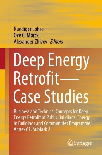 Deep Energy Retrofit-Case Studies: Business and Technical Concepts for Deep Energy Retrofit of Public Buildings; Energy in Buildings and Communities Programme; Annex 61, Subtask A. 2023 ed.