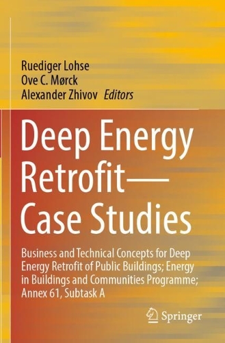 Deep Energy Retrofit-Case Studies: Business and Technical Concepts for Deep Energy Retrofit of Public Buildings; Energy in Buildings and Communities Programme; Annex 61, Subtask A. 2023 ed.