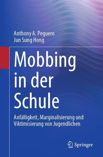 Mobbing in der Schule: Anfaelligkeit, Marginalisierung und Viktimisierung von Jugendlichen. 1. Aufl. 2023