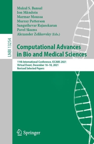 Computational Advances in Bio and Medical Sciences: 11th International Conference, ICCABS 2021, Virtual Event, December 16-18, 2021, Revised Selected Papers. 1st ed. 2022