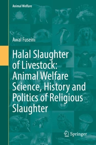 Halal Slaughter of Livestock: Animal Welfare Science, History and Politics of Religious Slaughter. 2023 ed.
