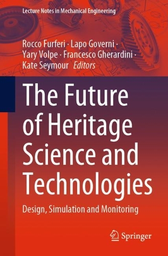 The Future of Heritage Science and Technologies: Design, Simulation and Monitoring. 1st ed. 2023