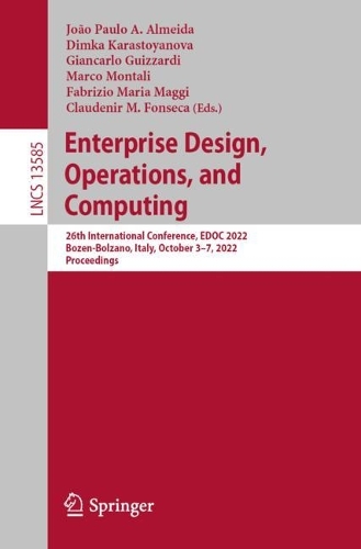 Enterprise Design, Operations, and Computing: 26th International Conference, EDOC 2022, Bozen-Bolzano, Italy, October 3-7, 2022, Proceedings. 1st ed. 2022