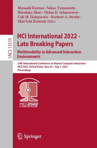 HCI International 2022 - Late Breaking Papers. Multimodality in Advanced Interaction Environments: 24th International Conference on Human-Computer Interaction, HCII 2022, Virtual Event, June 26 - July 1, 2022, Proceedings. 1st ed. 2022