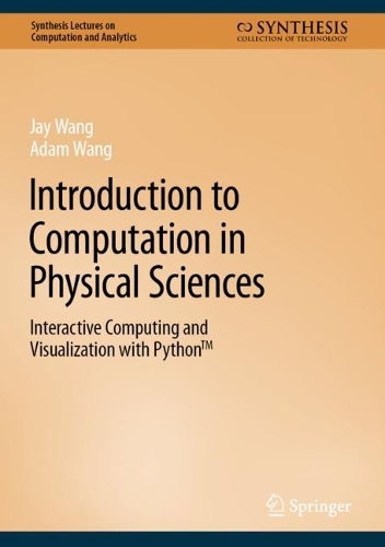 Introduction to Computation in Physical Sciences: Interactive Computing and Visualization with Python (TM). 2023 ed.