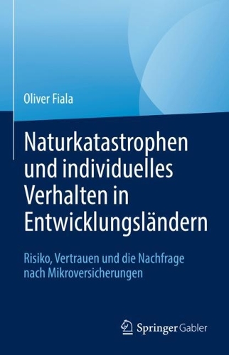 Naturkatastrophen und individuelles Verhalten in Entwicklungslaendern: Risiko, Vertrauen und die Nachfrage nach Mikroversicherungen. 1. Aufl. 2022
