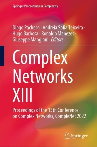 Complex Networks XIII: Proceedings of the 13th Conference on Complex Networks, CompleNet 2022. 2022 ed.