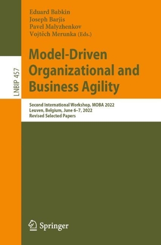 Model-Driven Organizational and Business Agility: Second International Workshop, MOBA 2022, Leuven, Belgium, June 6-7, 2022, Revised Selected Papers. 1st ed. 2022