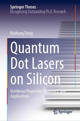 Quantum Dot Lasers on Silicon: Nonlinear Properties, Dynamics, and Applications. 2023 ed.