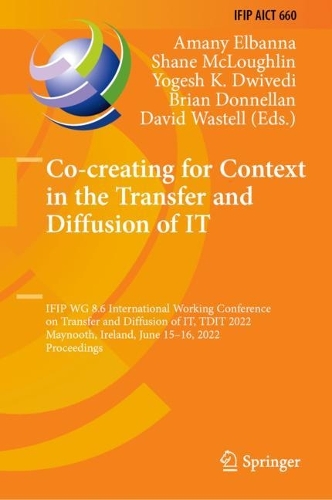 Co-creating for Context in the Transfer and Diffusion of IT: IFIP WG 8.6 International Working Conference on Transfer and Diffusion of IT, TDIT 2022, Maynooth, Ireland, June 15-16, 2022, Proceedings. 2022 ed.