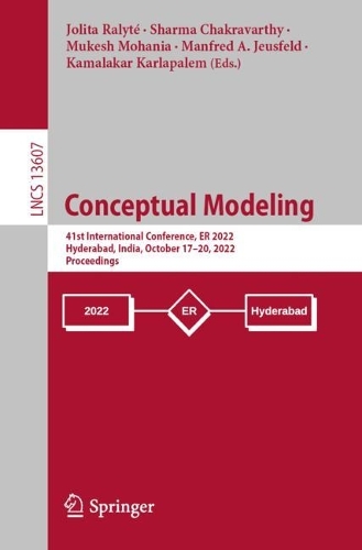 Conceptual Modeling: 41st International Conference, ER 2022, Hyderabad, India, October 17-20, 2022, Proceedings. 1st ed. 2022