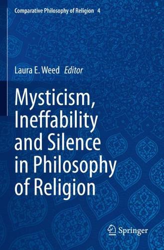 Mysticism, Ineffability and Silence in Philosophy of Religion. 2023 ed.