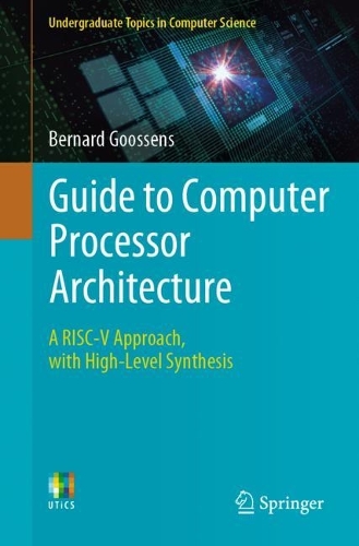 Guide to Computer Processor Architecture: A RISC-V Approach, with High-Level Synthesis. 1st ed. 2023