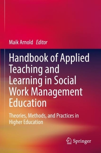 Handbook of Applied Teaching and Learning in Social Work Management Education: Theories, Methods, and Practices in Higher Education. 2023 ed.